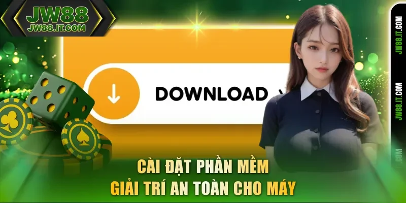 Cài đặt phần mềm giải trí an toàn cho máy trước khi tải app JW88 Cài đặt phần mềm giải trí an toàn cho máy trước khi tải app JW88
