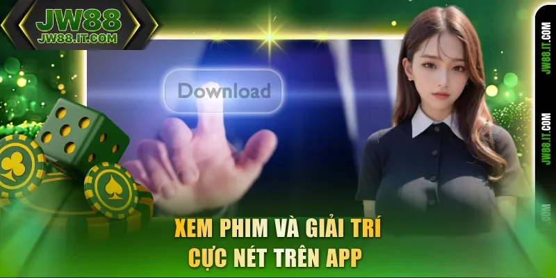 Xem phim và giải trí cực nét trên app JW88 Xem phim và giải trí cực nét trên app JW88